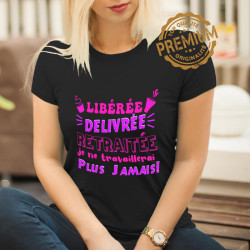 Libérée Délivrée Retraitée - Tee-shirt