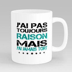 Mug Humour J'ai Jamais Tort