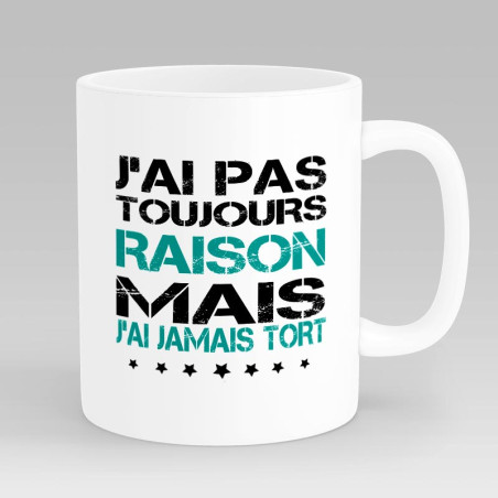 Mug Humour J'ai Jamais Tort